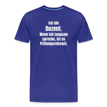 Ich bin Dozent Spruch - Männer Premium Bio T-Shirt - Königsblau - Vorne - Damien (186cm)