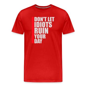 Don't Let Idiots Ruin Your Day Funny Sarcastic - Men's Premium Organic T-Shirt - red - Front - Damien (186cm)