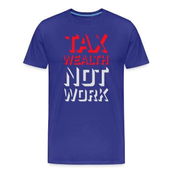 Tax Wealth Not Work Progressiv Politik Wirtschaft - Männer Premium Bio T-Shirt - Königsblau - Vorne - Damien (186cm)