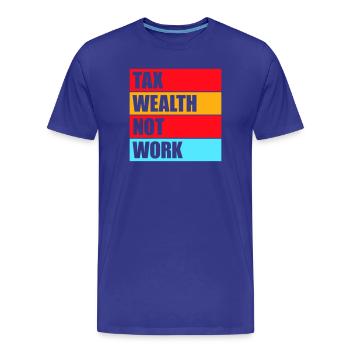 Tax Wealth Not Work Progressiv Politik Wirtschaft - Männer Premium Bio T-Shirt - Königsblau - Vorne - Damien (186cm)