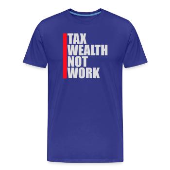 Tax Wealth Not Work Progressiv Politik Wirtschaft - Männer Premium Bio T-Shirt - Königsblau - Vorne - Damien (186cm)
