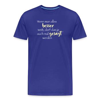 Wenn man alles besser weiß ... - Männer Premium Bio T-Shirt - Königsblau - Vorne - Damien (186cm)