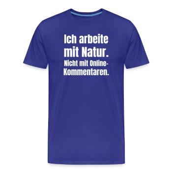 Je travaille avec la nature, pas avec les commentaires en ligne - T-shirt bio Premium Homme - bleu roi - Devant - Damien (186cm)