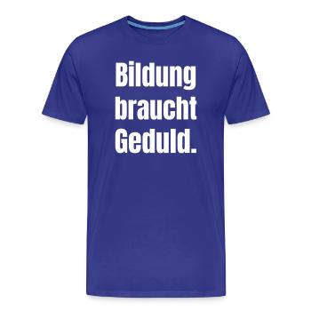Bildung braucht Geduld - Männer Premium Bio T-Shirt - Königsblau - Vorne - Damien (186cm)