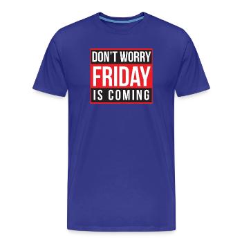 Ne t’inquiète pas, vendredi arrive - T-shirt bio Premium Homme - bleu roi - Devant - Damien (186cm)