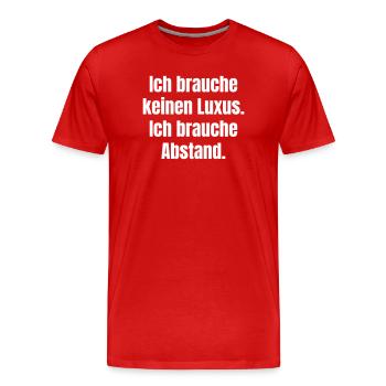 Ich brauche Abstand statt Luxus - Männer Premium Bio T-Shirt - Rot - Vorne - Damien (186cm)