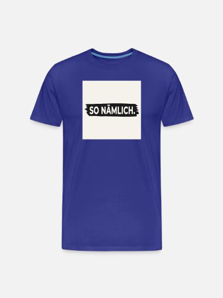 SO NÄMLICH. – Poster mit Statement Design - Männer Premium Bio T-Shirt - Königsblau