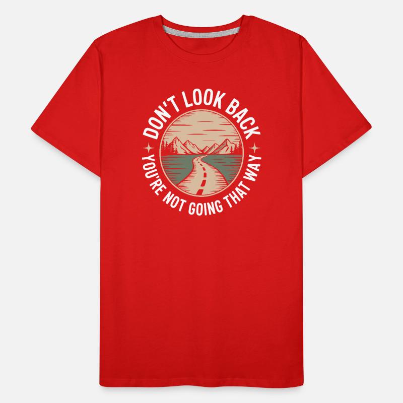 Ne regarde pas en arrière, tu ne vas pas dans cette direction, motivation T-shirt bio Premium Homme