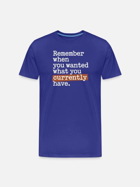 Remember When You Wanted Gratitude Mindfulness - Men's Premium Organic T-Shirt - royal blue