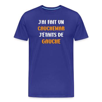 J'ai fais un Cauchemar j'étais de Gauche - T-shirt bio Premium Homme - bleu roi - Devant - Damien (186cm)