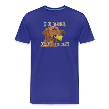 No Take Only Throw – Foxred Labrador Hunde Meme - Männer Premium Bio T-Shirt - Königsblau - Vorne - Damien (186cm)