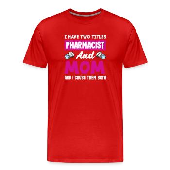 Pharmacist Mom Crush Both Pharmacist - Men's Premium Organic T-Shirt - red - Front - Damien (186cm)