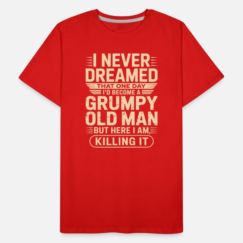 Grumpy Old Man Quote Tee Men's Premium Organic T-Shirt