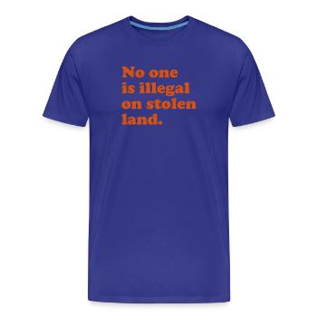 No One Is Illegal On Stolen Land - Illegality - Men's Premium Organic T-Shirt - royal blue - Front - Damien (186cm)