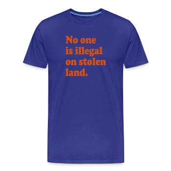 No One Is Illegal On Stolen Land - Illegality - Men's Premium Organic T-Shirt - royal blue - Front - Damien (186cm)