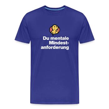 YOU MENTAL MINIMUM DEMAND. SARCASM GIFT - Men's Premium Organic T-Shirt - royal blue - Front - Damien (186cm)