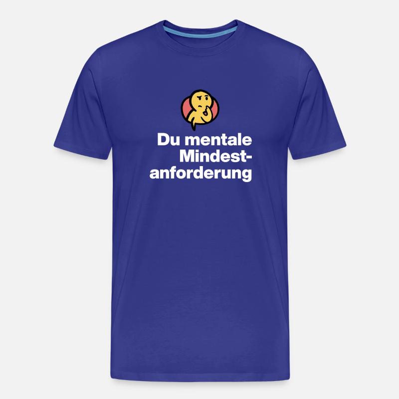 DU MENTALE MINDSTFORDERUNG. SARKASMUS GESCHENK  - Männer Premium Bio T-Shirt - Königsblau