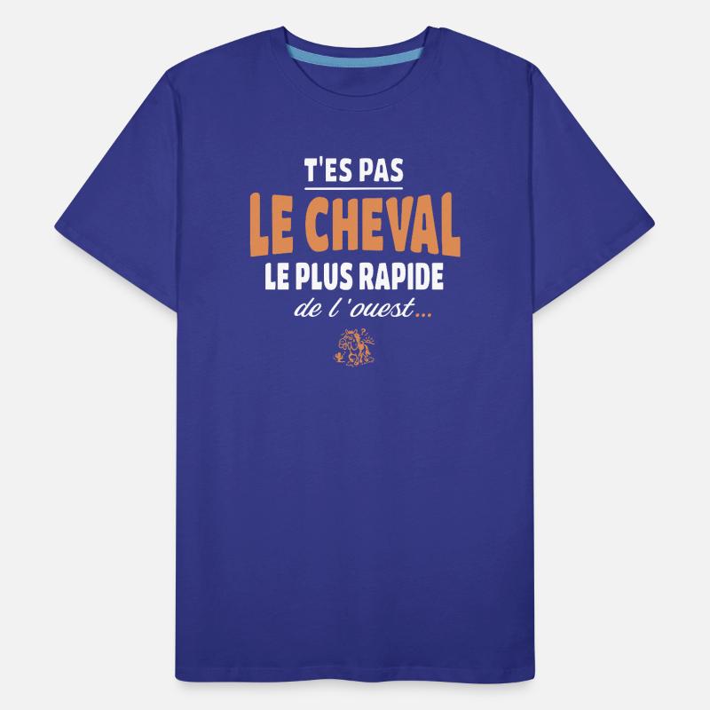 T'es pas le cheval le plus rapide, drole T-shirt bio Premium Homme