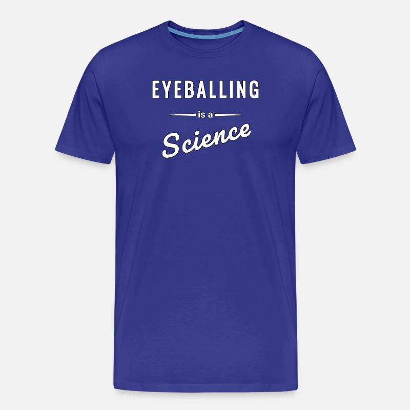 Eyeballing ist eine echte Wissenschaft - Spruch - Männer Premium Bio T-Shirt - Königsblau