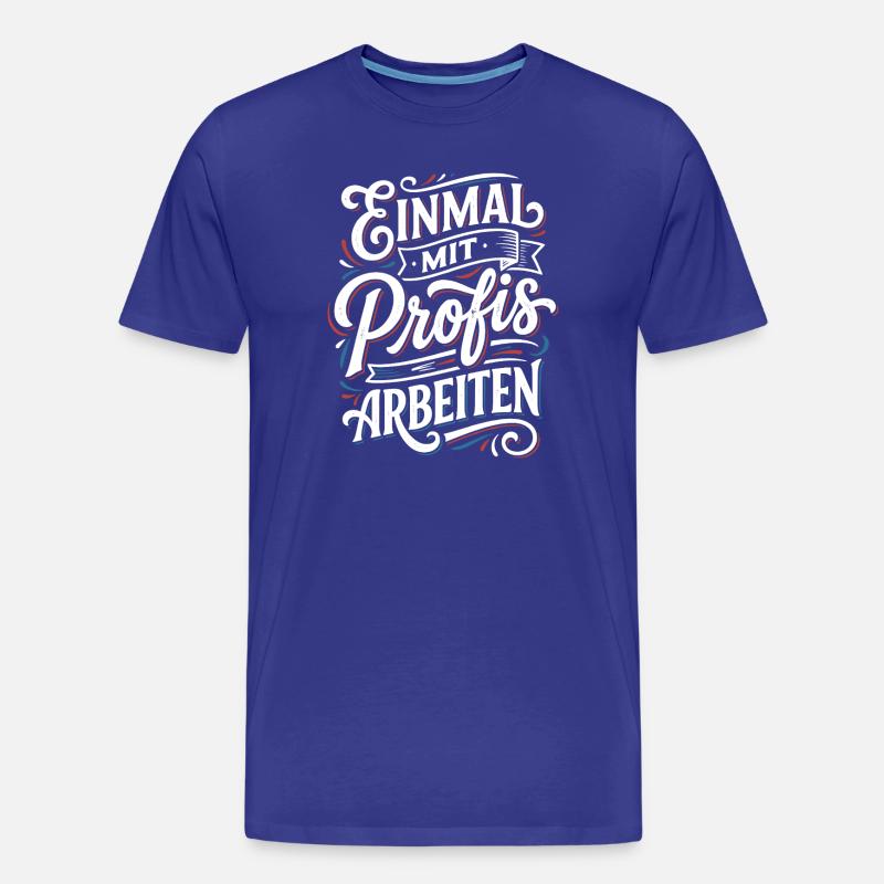 Einmal mit Profis Arbeiten - Männer Premium Bio T-Shirt - Königsblau