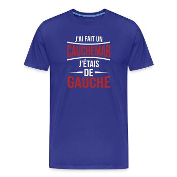 j'ai fais un cauchemar j'étais de gauche - T-shirt bio Premium Homme - bleu roi - Devant - Damien (186cm)