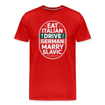 Eat Italian Drive German Marry Slavic Balkan Auto - Männer Premium Bio T-Shirt - Rot - Vorne - Damien (186cm)