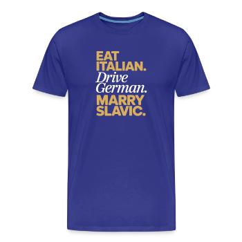 Eat Italian Drive German Marry Slavic Balkan Auto - Männer Premium Bio T-Shirt - Königsblau - Vorne - Damien (186cm)