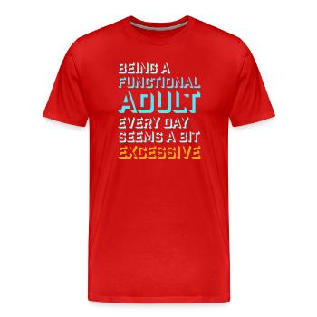 Being A Functional Adult Every Day Seems Excessive - Men's Premium Organic T-Shirt - red - Front - Damien (186cm)