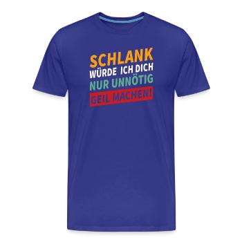 Schlank würde ich dich geil machen Spruch - Männer Premium Bio T-Shirt - Königsblau - Vorne - Damien (186cm)