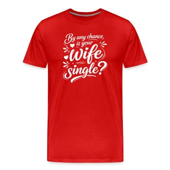 Funny Flirting Quote -  Is Your Wife Single - Men's Premium Organic T-Shirt - red - Front - Damien (186cm)
