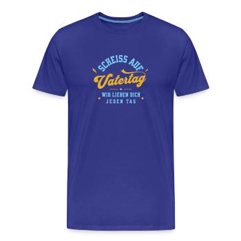 Scheiss auf Vatertag! Wir lieben dich jeden Tag. - Männer Premium Bio T-Shirt - Königsblau - Vorne - Damien (186cm)