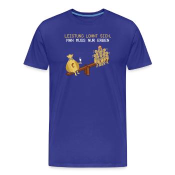Leistung Lohnt Sich, Man Muss Erben - Männer Premium Bio T-Shirt - Königsblau - Vorne - Damien (186cm)