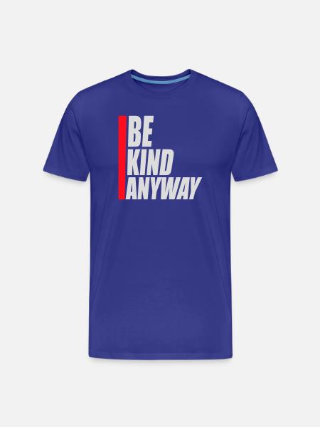 Be Kind Anyway Friendliness Statement Saying - Men's Premium Organic T-Shirt - royal blue