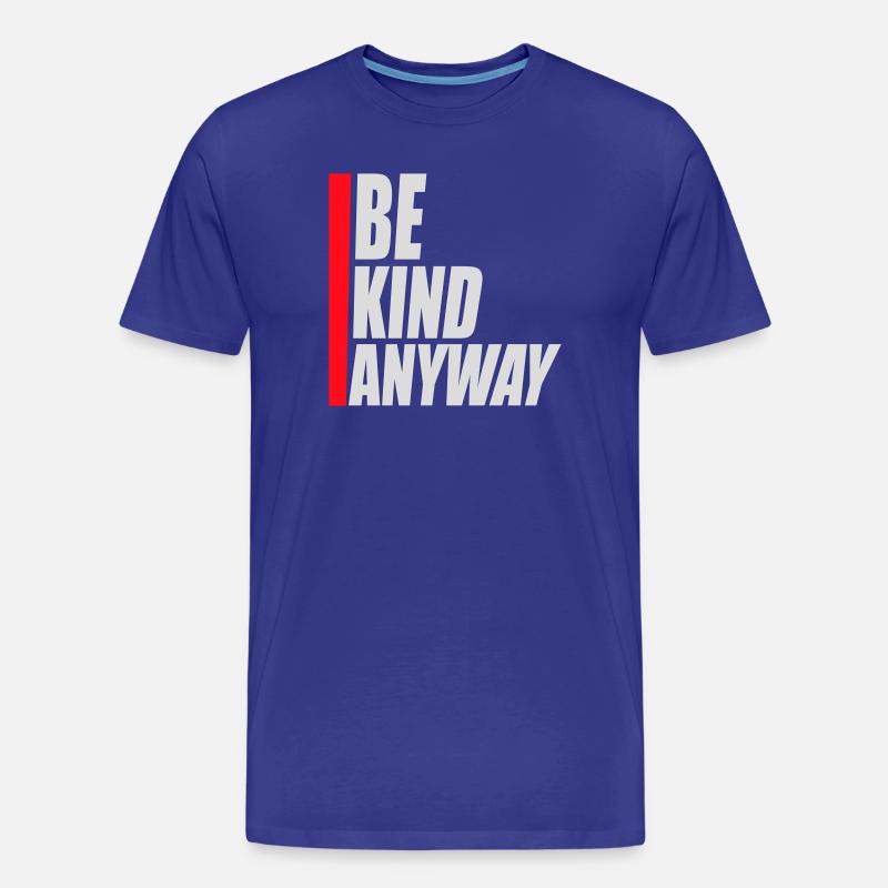 Be Kind Anyway Freundlichkeit Statement Spruch - Männer Premium Bio T-Shirt - Königsblau