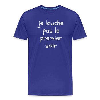 Je louche pas le premier soir - T-shirt bio Premium Homme - bleu roi - Devant - Damien (186cm)