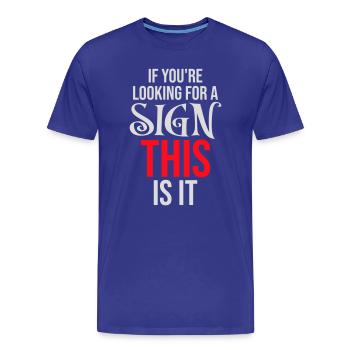 Si vous cherchez un signe c’est ça, désirez - T-shirt bio Premium Homme - bleu roi - Devant - Damien (186cm)
