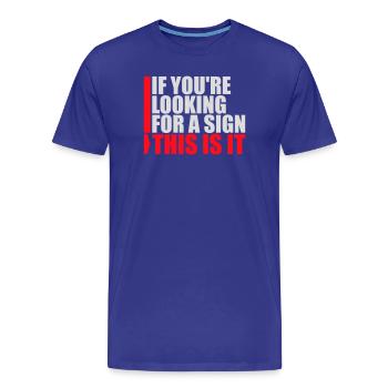 Si vous cherchez un signe c’est ça, désirez - T-shirt bio Premium Homme - bleu roi - Devant - Damien (186cm)