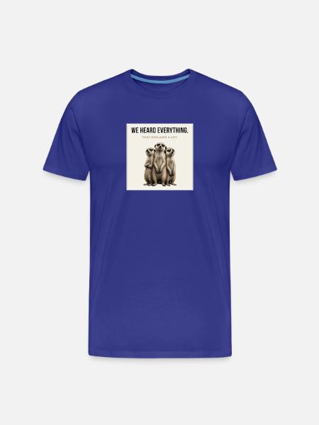 We Heard Everything Funny Meerkat - Männer Premium Bio T-Shirt - Königsblau