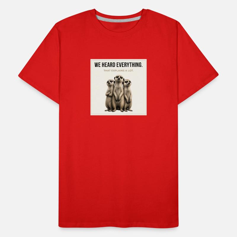 We Heard Everything Meerkat Trio Männer Premium Bio T-Shirt