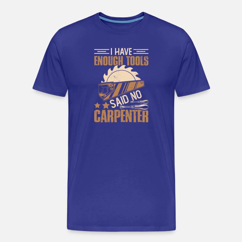 Enough Tools – Don't Say Carpenter Carpenter - Men's Premium Organic T-Shirt - royal blue