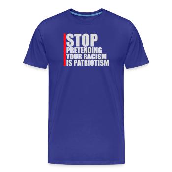 Arrêtez de faire semblant que votre racisme est une politique patriotique - T-shirt bio Premium Homme - bleu roi - Devant - Damien (186cm)
