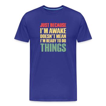 Nur weil ich wach bin, mache ich nichts - Männer Premium Bio T-Shirt - Königsblau - Vorne - Damien (186cm)