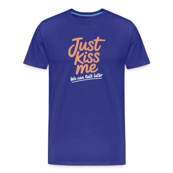 Just Kiss Me Talk Later Küss Mich JGA Single Party - Men's Premium Organic T-Shirt - royal blue - Front - Damien (186cm)