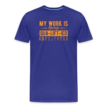 Elevator Mechanic - My Work Is Always Qua-Lift-Ied - Männer Premium Bio T-Shirt - Königsblau - Vorne - Damien (186cm)