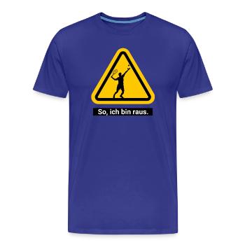 So, ich bin raus. Tennis Warnschild - Männer Premium Bio T-Shirt - Königsblau - Vorne - Damien (186cm)