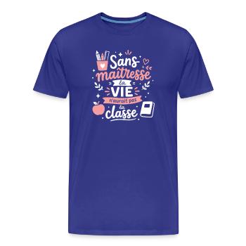Sans maîtresse, la vie n'aurait pas la classe - T-shirt bio Premium Homme - bleu roi - Devant - Damien (186cm)