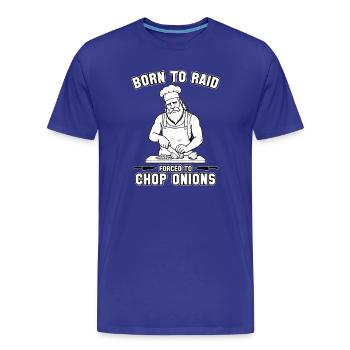 Born to Raid, Forced to Chop Onions - Men's Premium Organic T-Shirt - royal blue - Front - Damien (186cm)