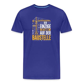  Der Einzige Mit Ahnung Auf Der Baustelle Lustiger - Männer Premium Bio T-Shirt - Königsblau - Vorne - Damien (186cm)