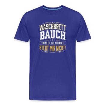Waschbrettbauch Hatte Ich Schon Steht Mir Nicht - Männer Premium Bio T-Shirt - Königsblau - Vorne - Damien (186cm)