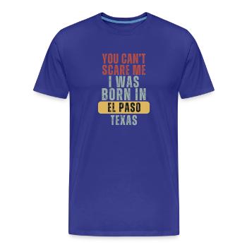 El Paso You Cant Scare Me Born in Texas Gift - Men's Premium Organic T-Shirt - royal blue - Front - Damien (186cm)